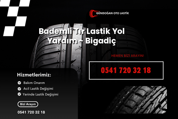 Bademli Tır Lastik Yol Yardım - Bigadiç